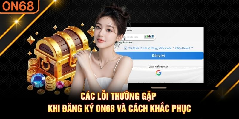 Đăng Ký ON68: 3 Bước Tạo Tài Khoản Nhanh Trong 2 Phút - spinluxe88.buzz