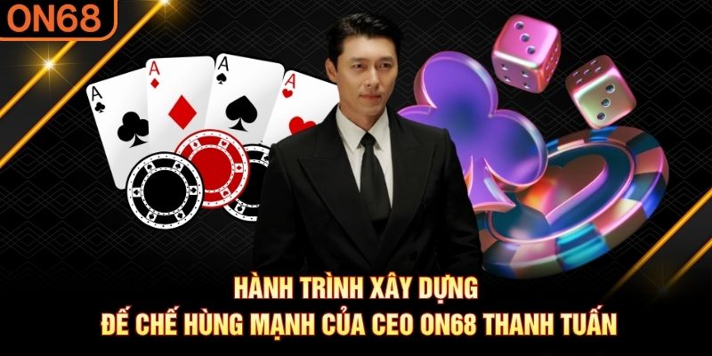 CEO ON68 Thanh Tuấn - Hành Trình Xây Dựng Đế Chế Cá Cược - spinluxe88.buzz CEO ON68 Thanh Tuấn - Hành Trình Xây Dựng Đế Chế Cá Cược - spinluxe88.buzz