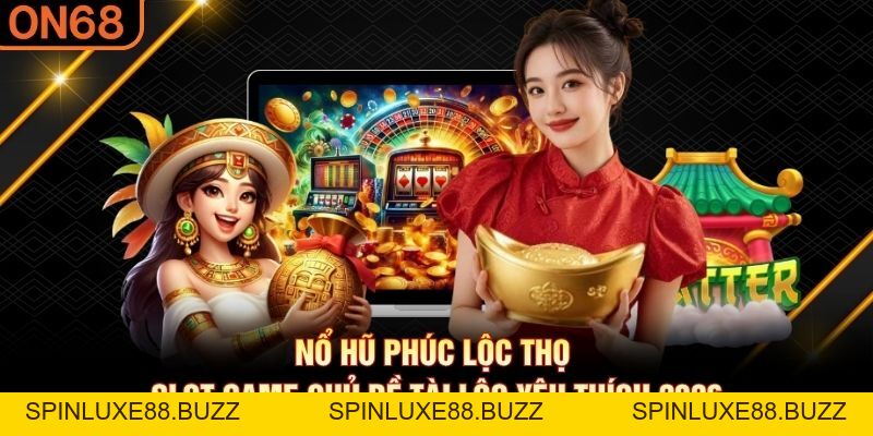 Nổ Hũ Phúc Lộc Thọ – Slot Game Chủ Đề Tài Lộc Yêu Thích 2026 - spinluxe88.buzz