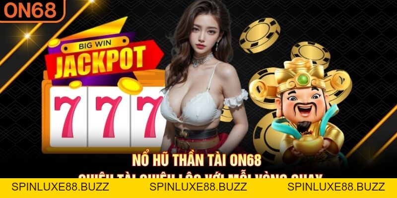 Nổ Hũ Thần Tài ON68 - Chiêu Tài Chiêu Lộc Với Mỗi Vòng Quay - spinluxe88.buzz