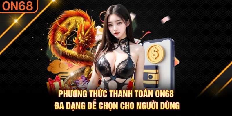 Nạp Tiền ON68: 5 Cách Giao Dịch An Toàn Và Nhanh Nhất - spinluxe88.buzz