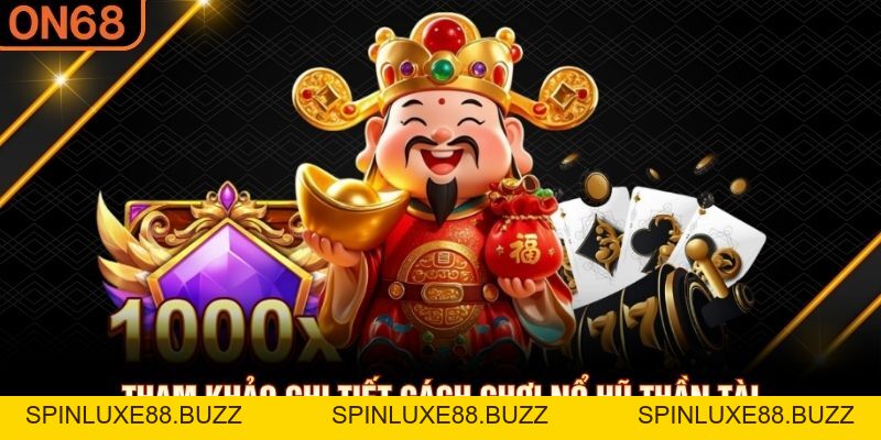 Nổ Hũ Thần Tài ON68 - Chiêu Tài Chiêu Lộc Với Mỗi Vòng Quay - spinluxe88.buzz Nổ Hũ Thần Tài ON68 - Chiêu Tài Chiêu Lộc Với Mỗi Vòng Quay - spinluxe88.buzz