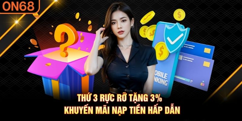 Thứ 3 Rực Rỡ Tặng 3% – Khuyến Mãi Nạp Tiền Hấp Dẫn - on68g.com - spinluxe88.buzz