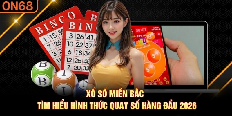 Xổ Số Miền Bắc – Tìm Hiểu Hình Thức Quay Số Hàng Đầu 2026 - spinluxe88.buzz