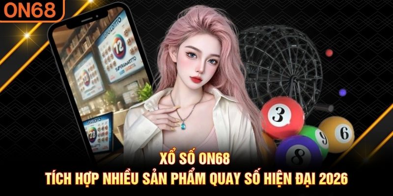 Xổ Số ON68 – Khám Phá Sảnh Quay Số Đa Dạng Trên Nền Tảng - spinluxe88.buzz Xổ Số ON68 – Khám Phá Sảnh Quay Số Đa Dạng Trên Nền Tảng - spinluxe88.buzz